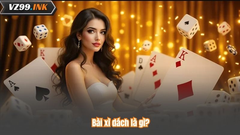 Bài xì dách là gì? Trò chơi bài cổ điển nổi tiếng tại casino 6 Bài xì dách là gì?
