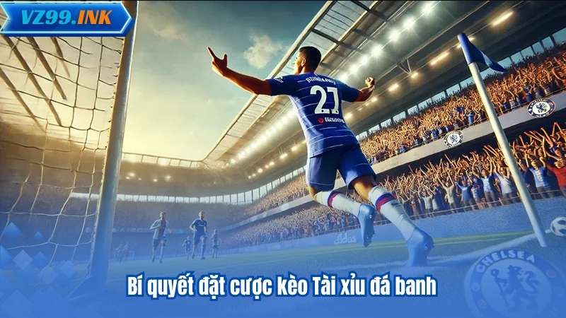 Bí quyết đặt cược kèo Tài xỉu đá banh
