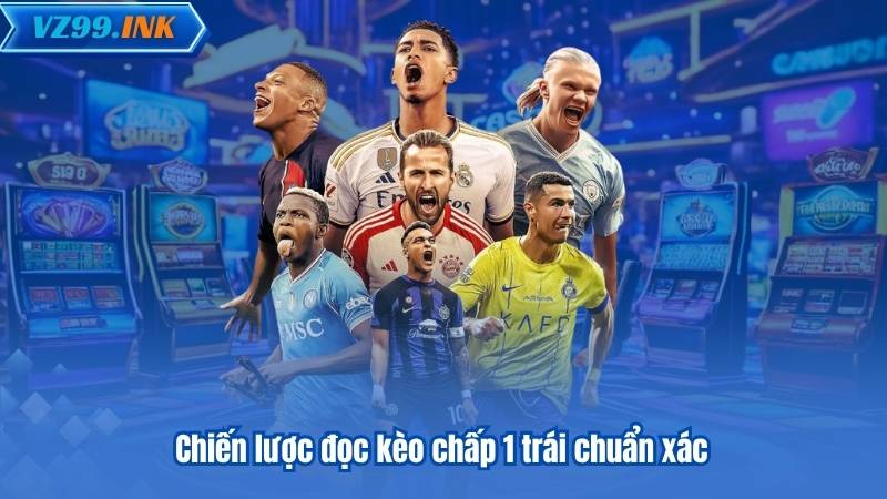 Kèo Chấp 1 Trái - Bí Quyết Đọc Kèo Và Phân Tích Chuẩn Xác 7 Chiến lược đọc kèo chấp 1 trái chuẩn xác