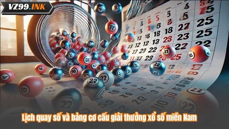 Lịch quay số và bảng cơ cấu giải thưởng xổ số miền Nam