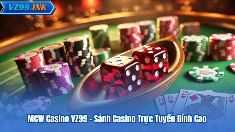 MCW Casino VZ99 – Sảnh Casino Trực Tuyến Đỉnh Cao 5 MCW Casino VZ99 – Sảnh Casino Trực Tuyến Đỉnh Cao