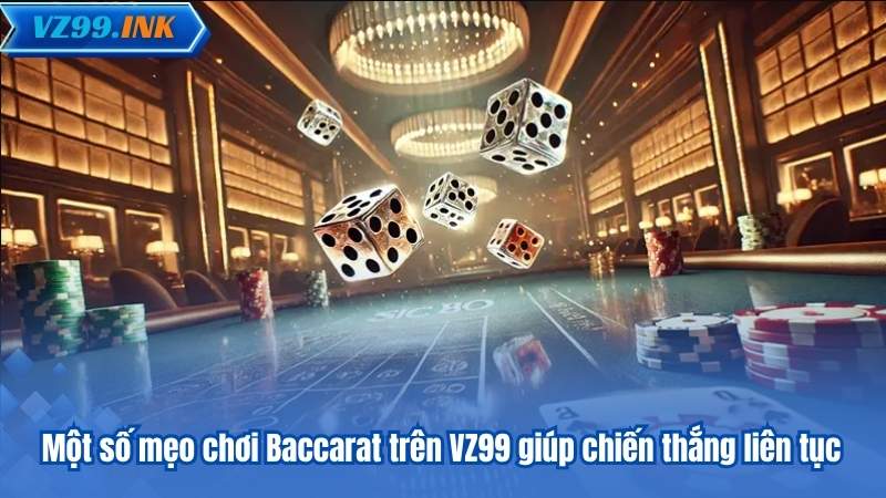 Một số mẹo chơi Baccarat trên VZ99 giúp chiến thắng liên tục