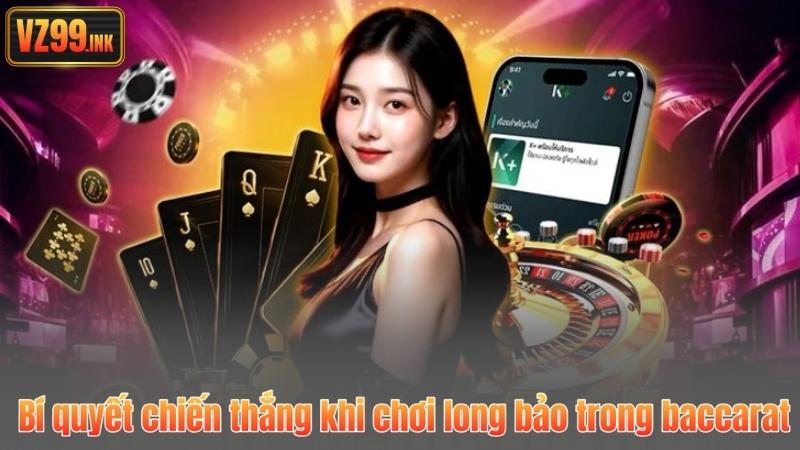 Long Bảo Là Gì? Giải Mã Toàn Diện Cửa Cược Hấp Dẫn 8 Bí quyết chiến thắng khi chơi long bảo trong baccarat