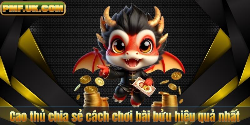 Cao thủ chia sẻ cách chơi bài bửu hiệu quả nhất